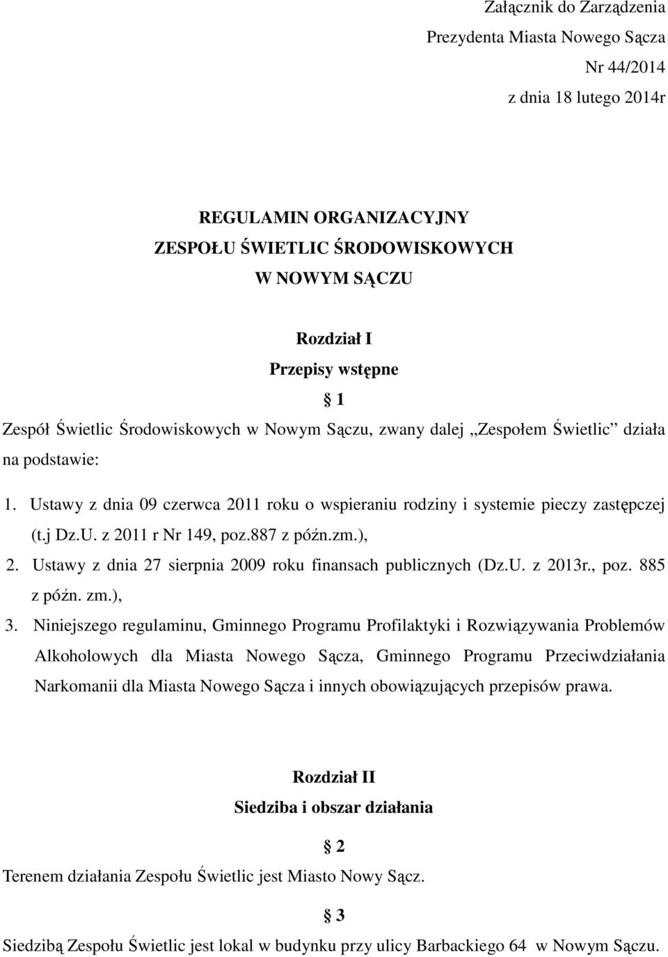 887 z późn.zm.), 2. Ustawy z dnia 27 sierpnia 2009 roku finansach publicznych (Dz.U. z 2013r., poz. 885 z późn. zm.), 3.