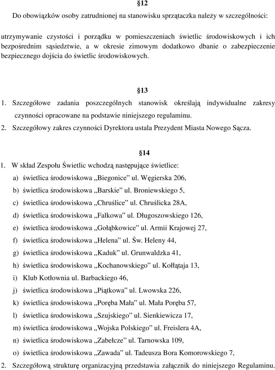 Szczegółowe zadania poszczególnych stanowisk określają indywidualne zakresy czynności opracowane na podstawie niniejszego regulaminu. 2.