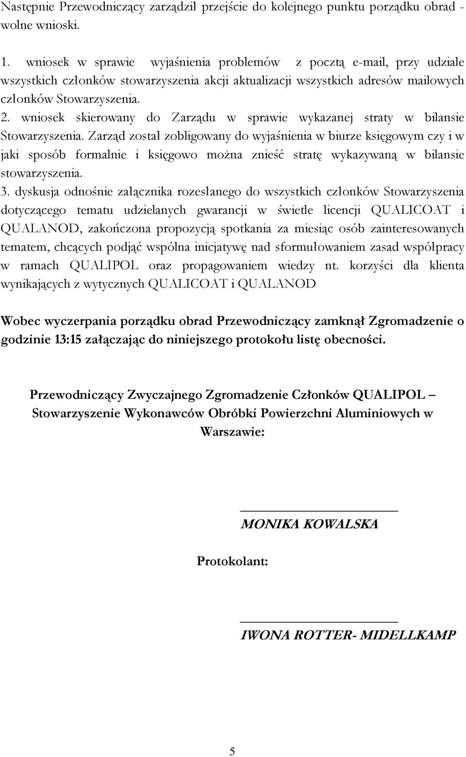 wniosek skierowany do Zarządu w sprawie wykazanej straty w bilansie Stowarzyszenia.