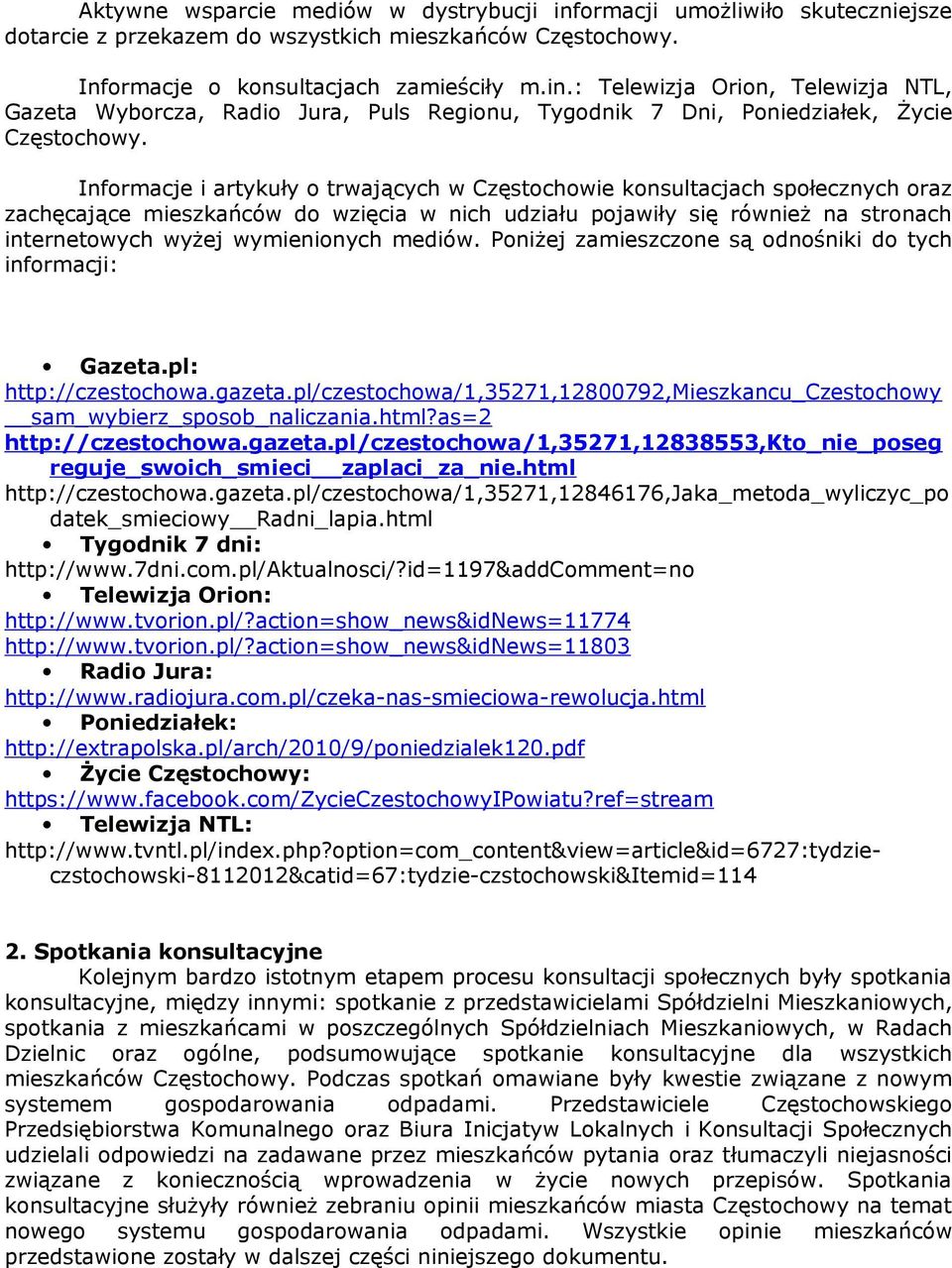 mediów. Poniżej zamieszczone są odnośniki do tych informacji: Gazeta.pl: http://czestochowa.gazeta.pl/czestochowa/1,35271,12800792,mieszkancu_czestochowy sam_wybierz_sposob_naliczania.html?