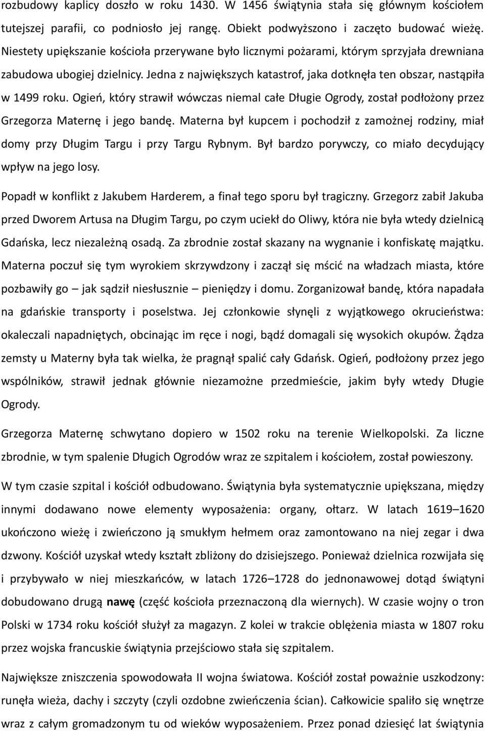 Ogień, który strawił wówczas niemal całe Długie Ogrody, został podłożony przez Grzegorza Maternę i jego bandę.