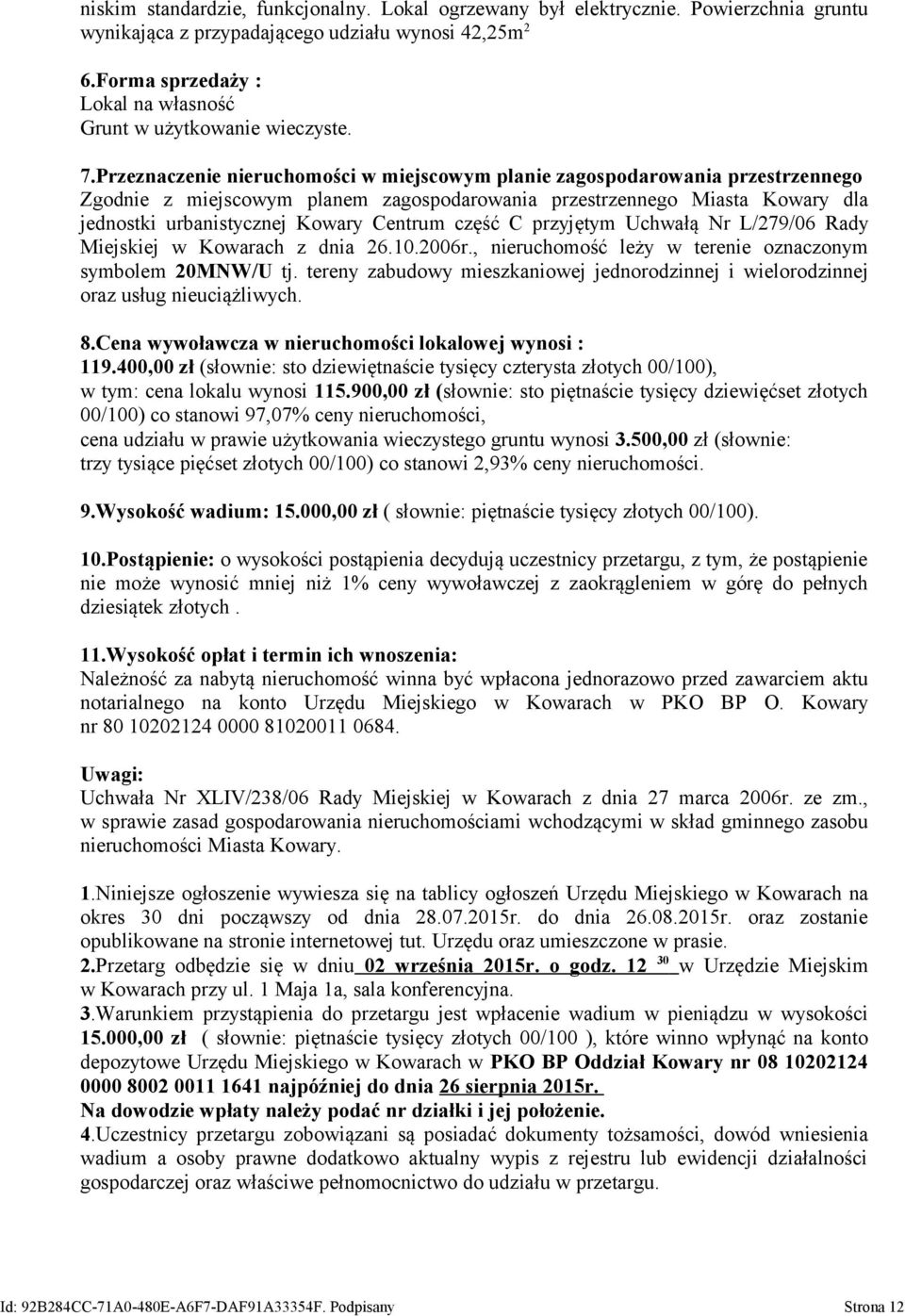 Przeznaczenie nieruchomości w miejscowym planie zagospodarowania przestrzennego Zgodnie z miejscowym planem zagospodarowania przestrzennego Miasta Kowary dla jednostki urbanistycznej Kowary Centrum