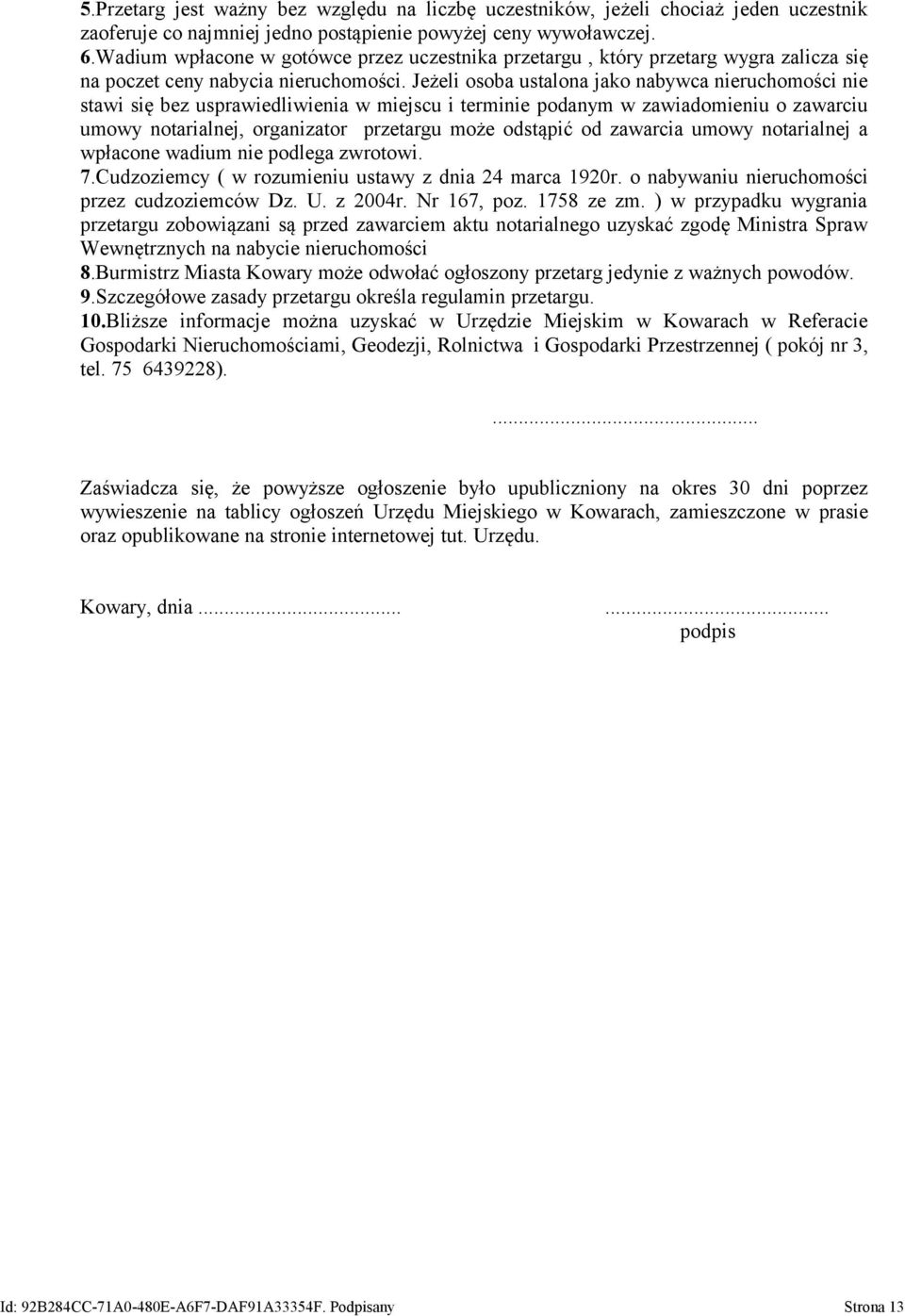 Jeżeli osoba ustalona jako nabywca nieruchomości nie stawi się bez usprawiedliwienia w miejscu i terminie podanym w zawiadomieniu o zawarciu umowy notarialnej, organizator przetargu może odstąpić od