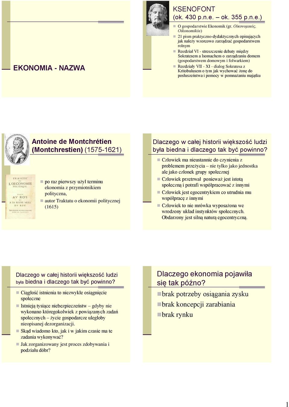 domem (gospodarstwem domowym i folwarkiem) Rozdziały VII - XI - dialog Sokratesa z Kritobulusem o tym jak wychować żonę do posłuszeństwa i pomocy w pomnażaniu majątku Antoine de Montchrétien