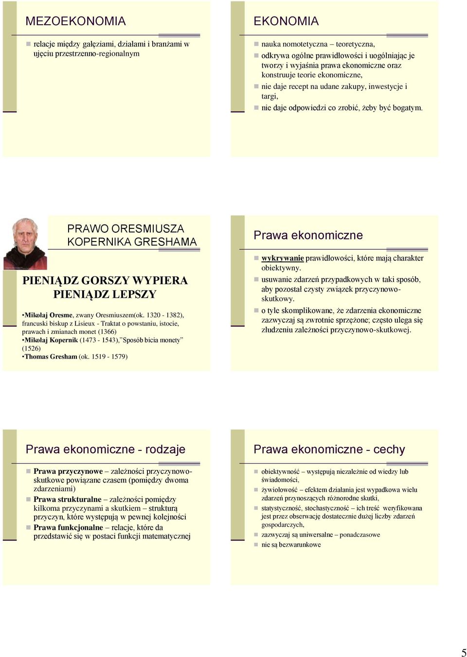 PRAWO ORESMIUSZA KOPERNIKA GRESHAMA PIENIĄDZ GORSZY WYPIERA PIENIĄDZ LEPSZY Mikołaj Oresme, zwany Oresmiuszem(ok.