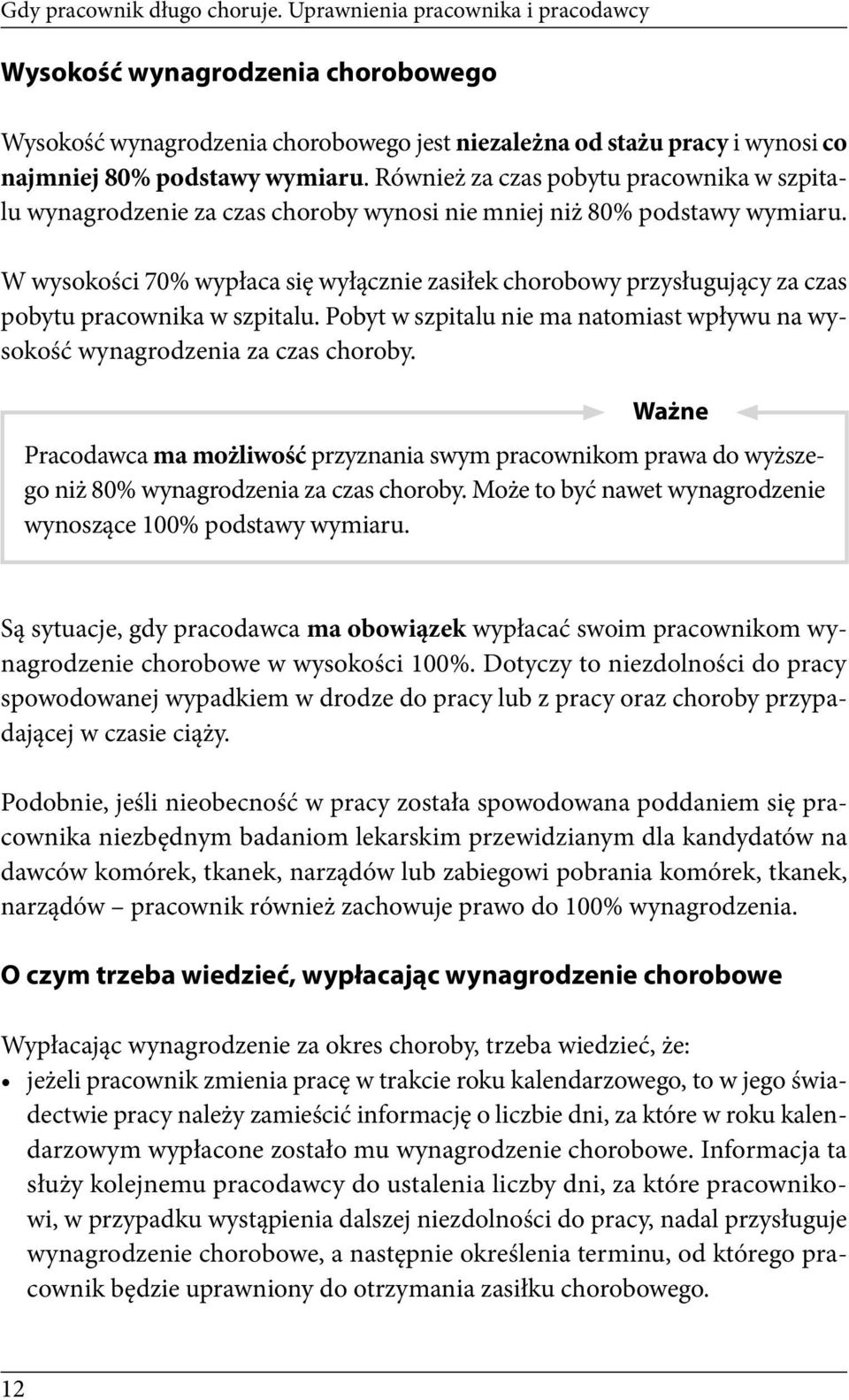 Również za czas pobytu pracownika w szpitalu wynagrodzenie za czas choroby wynosi nie mniej niż 80% podstawy wymiaru.