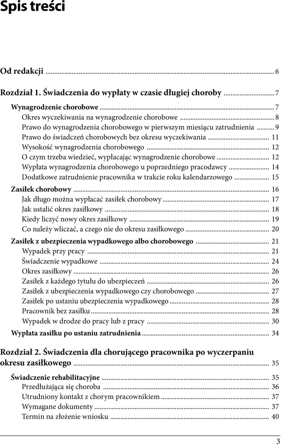 .. 12 O czym trzeba wiedzieć, wypłacając wynagrodzenie chorobowe... 12 Wypłata wynagrodzenia chorobowego u poprzedniego pracodawcy... 14 Dodatkowe zatrudnienie pracownika w trakcie roku kalendarzowego.