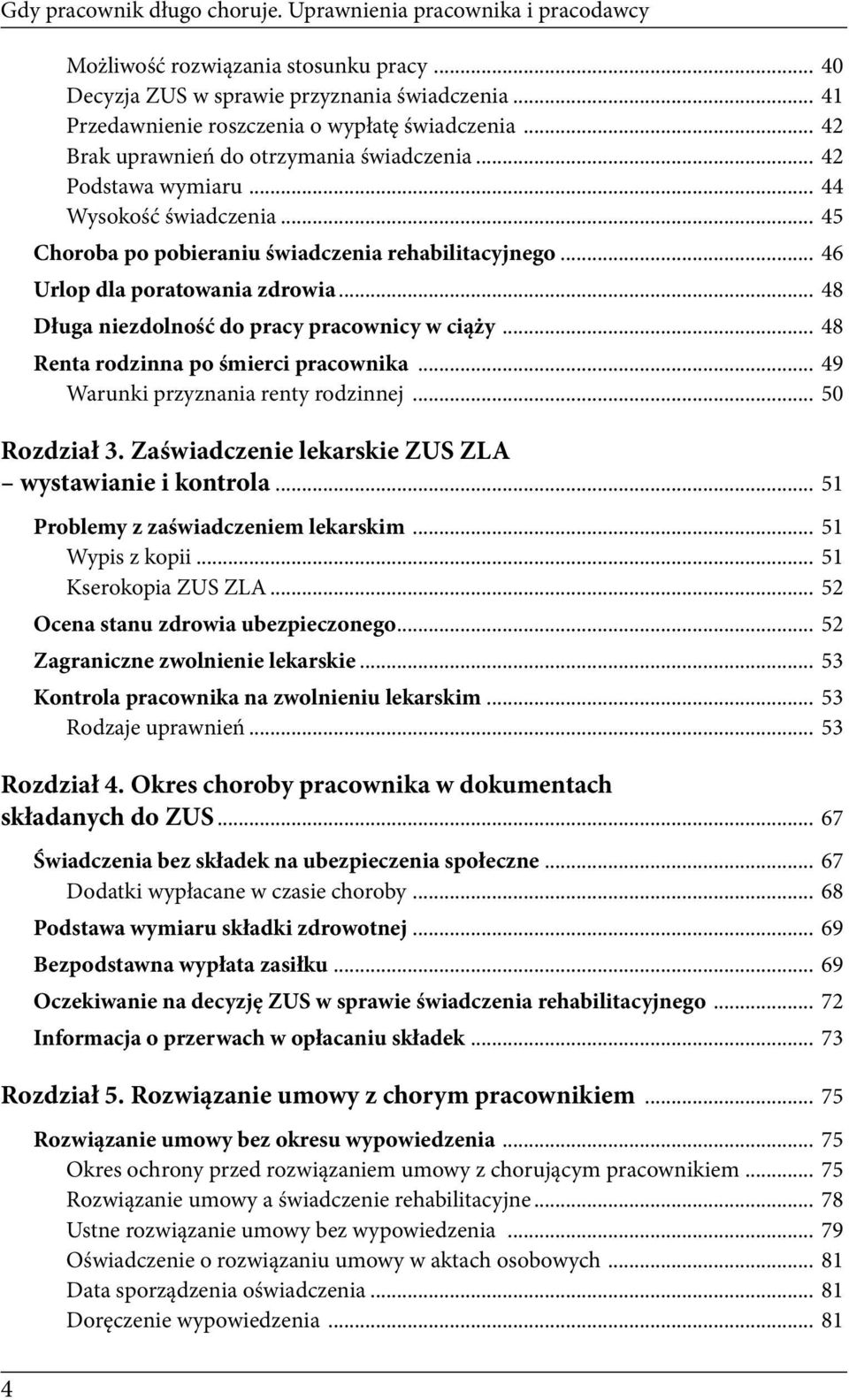 .. 45 Choroba po pobieraniu świadczenia rehabilitacyjnego... 46 Urlop dla poratowania zdrowia... 48 Długa niezdolność do pracy pracownicy w ciąży... 48 Renta rodzinna po śmierci pracownika.