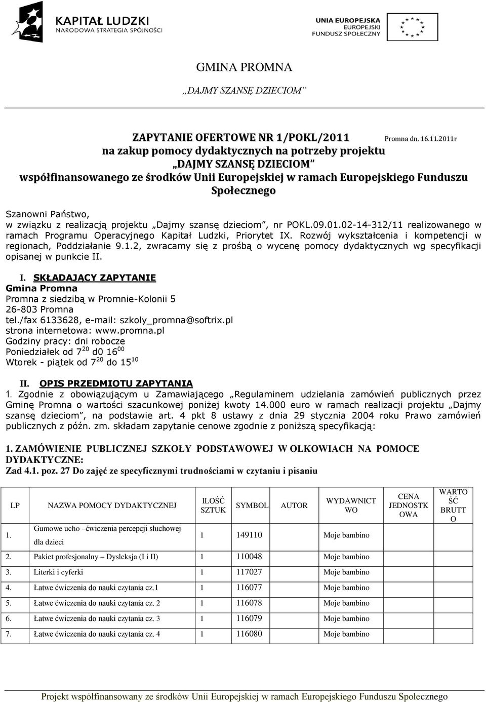 Dajmy szansę dzieciom, nr POKL.09.0.02-4-32/ realizowanego w ramach Programu Operacyjnego Kapitał Ludzki, Priorytet IX. Rozwój wykształcenia i kompetencji w regionach, Poddziałanie 9.