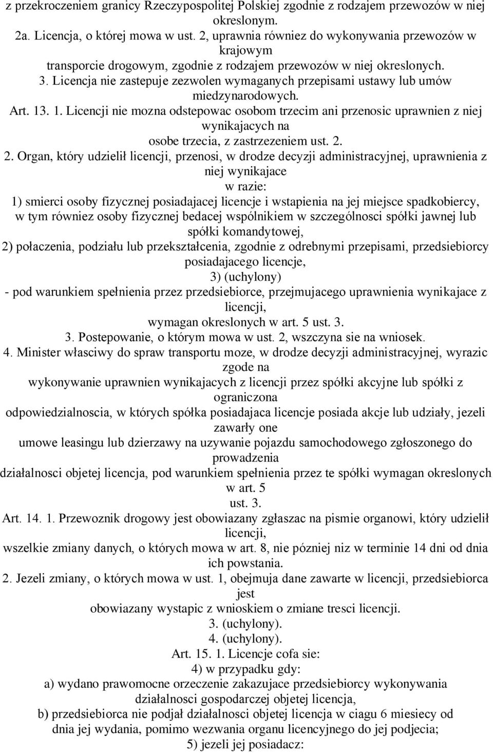 Licencja nie zastepuje zezwolen wymaganych przepisami ustawy lub umów miedzynarodowych. Art. 13