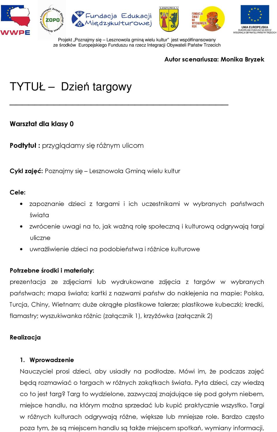 Potrzebne środki i materiały: prezentacja ze zdjęciami lub wydrukowane zdjęcia z targów w wybranych państwach; mapa świata; kartki z nazwami państw do naklejenia na mapie: Polska, Turcja, Chiny,