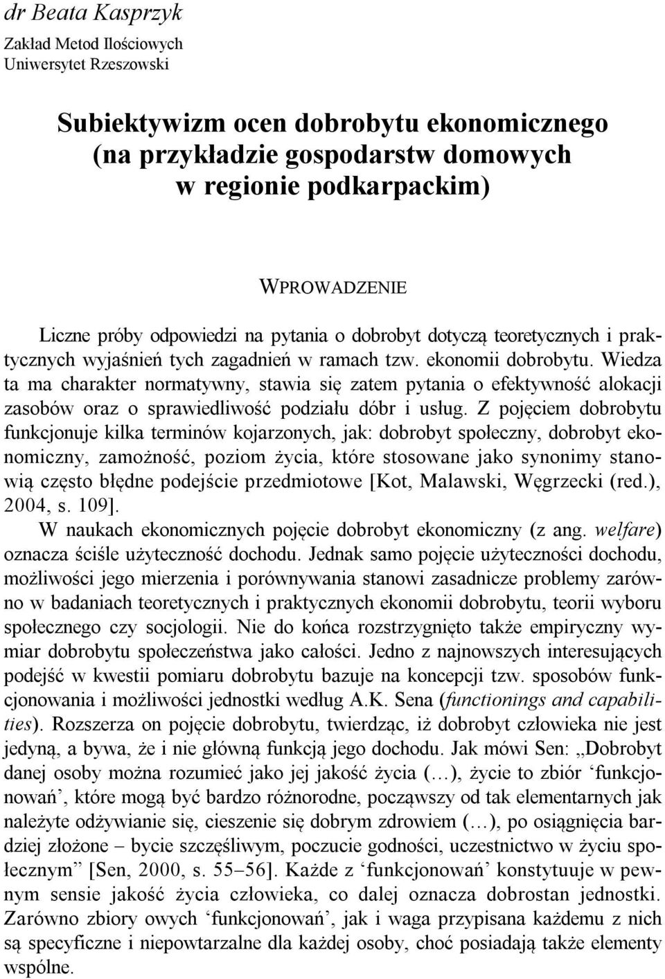 praktycznych wyjaśnień tych zagadnień w ramach tzw. ekonomii dobrobytu.