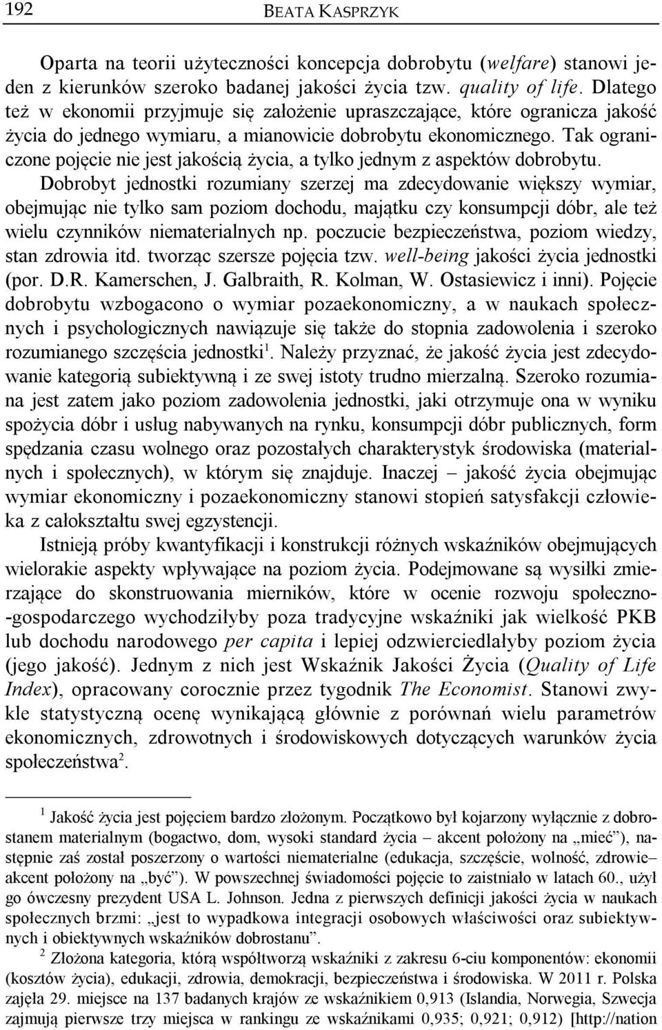 Tak ograniczone pojęcie nie jest jakością życia, a tylko jednym z aspektów dobrobytu.