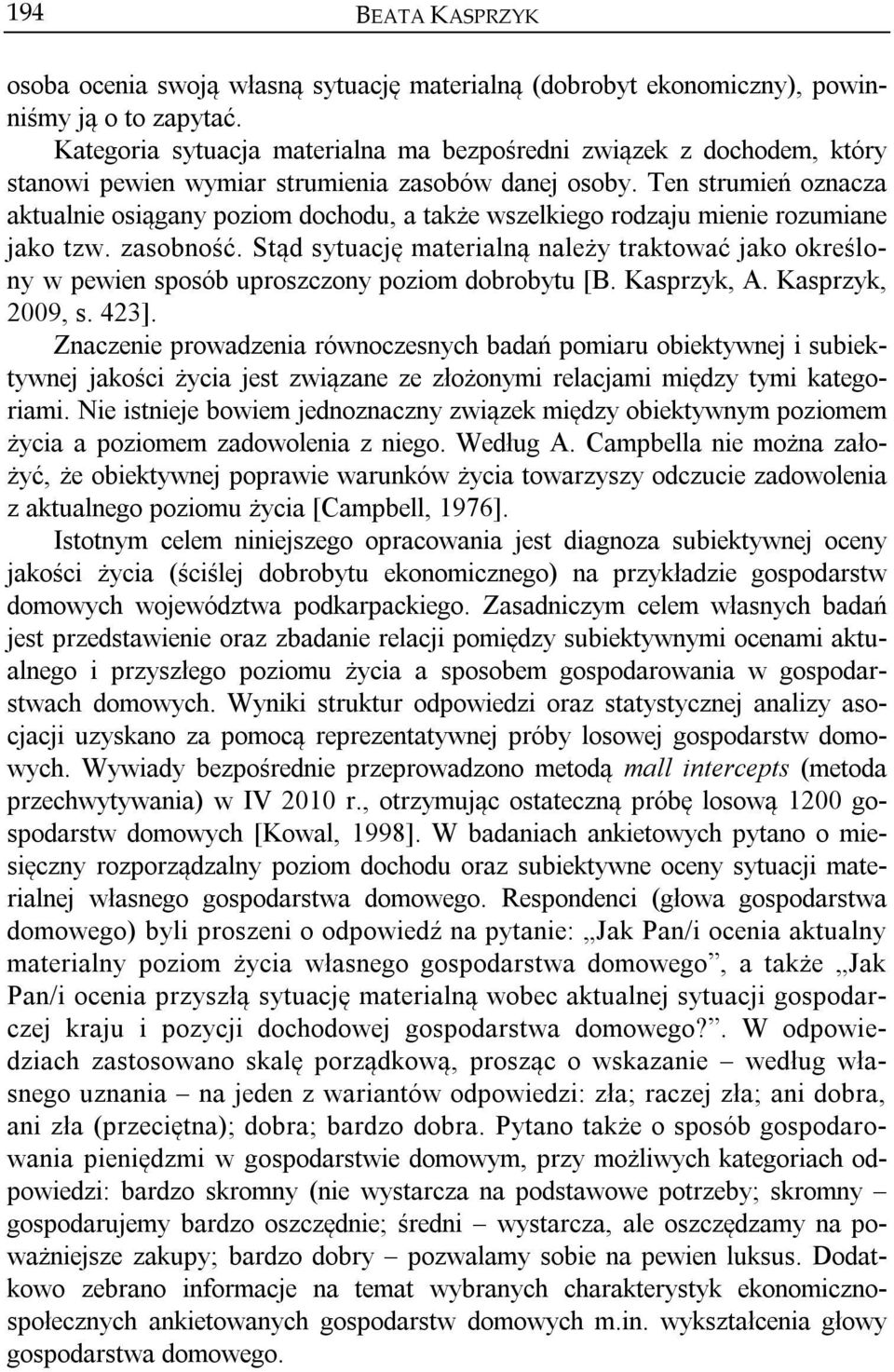 Ten strumień oznacza aktualnie osiągany poziom dochodu, a także wszelkiego rodzaju mienie rozumiane jako tzw. zasobność.
