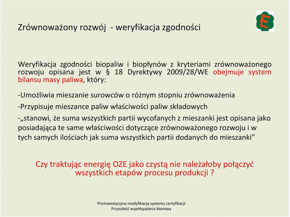paliw składowych - stanowi, że suma wszystkich partii wycofanych z mieszanki jest opisana jako posiadająca te same właściwości dotyczące zrównoważonego rozwoju