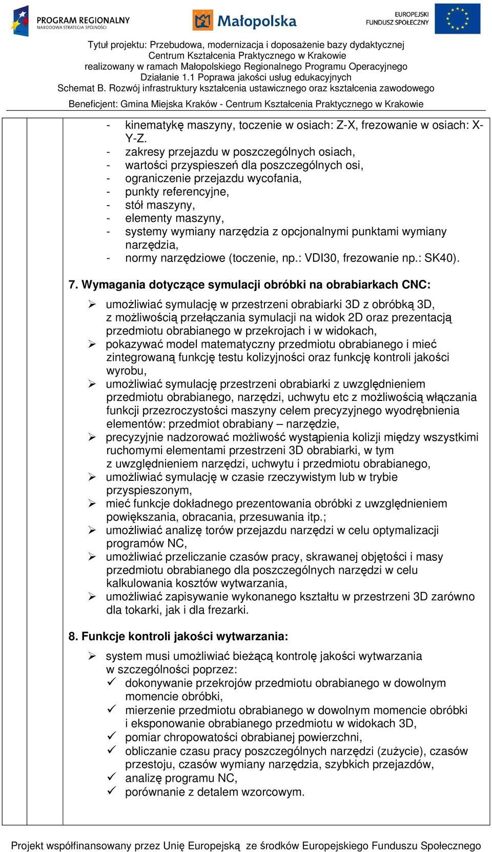 wymiany narzędzia z opcjonalnymi punktami wymiany narzędzia, - normy narzędziowe (toczenie, np.: VDI30, frezowanie np.: SK40). 7.