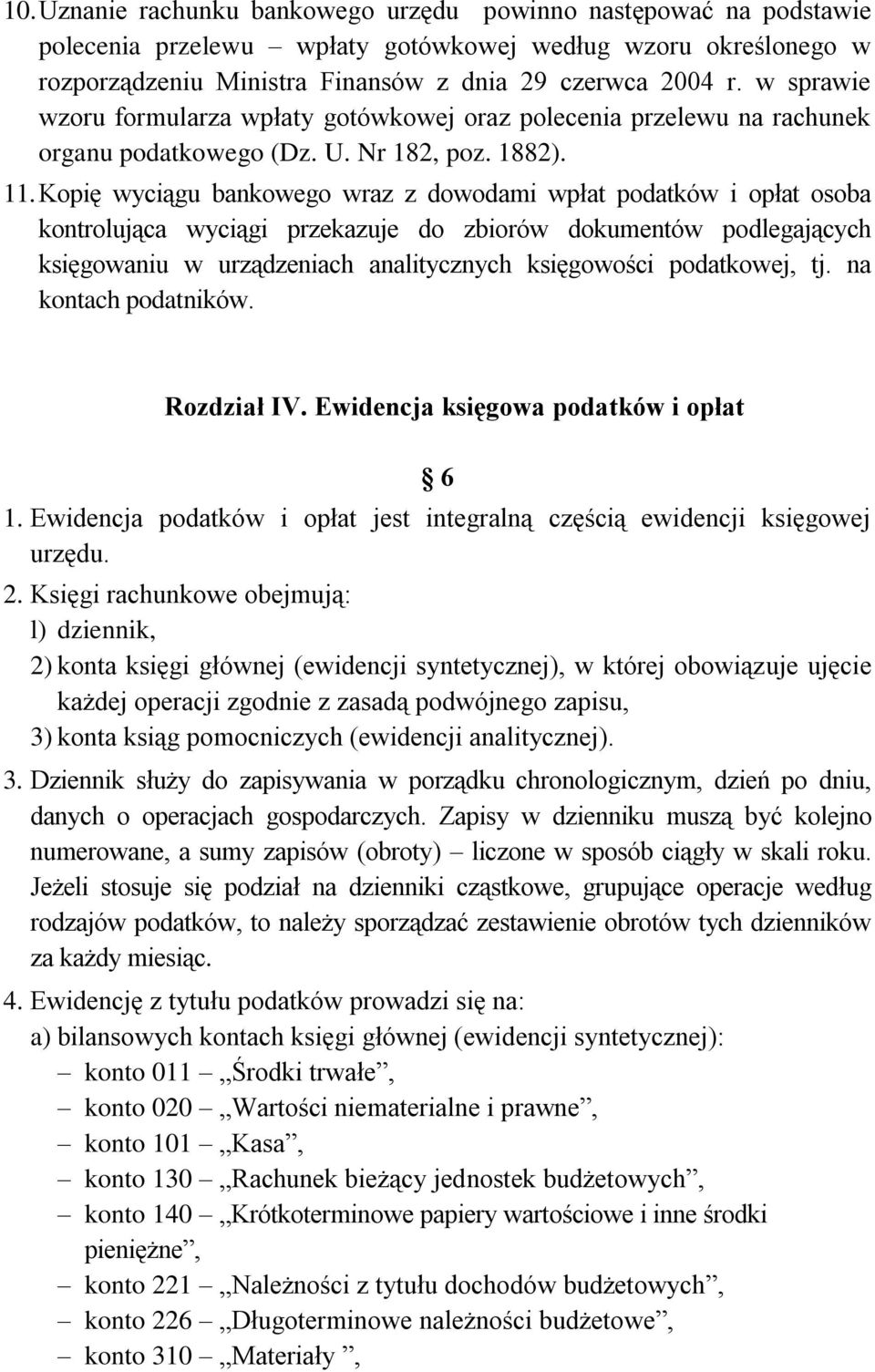 Kopię wyciągu bankowego wraz z dowodami wpłat podatków i opłat osoba kontrolująca wyciągi przekazuje do zbiorów dokumentów podlegających księgowaniu w urządzeniach analitycznych księgowości