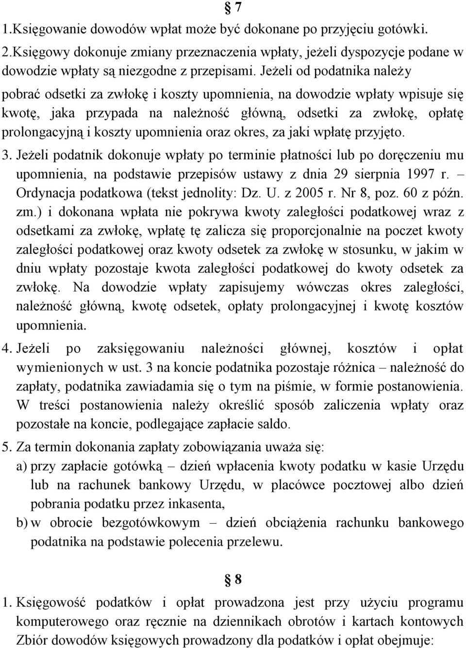 upomnienia oraz okres, za jaki wpłatę przyjęto. 3. Jeżeli podatnik dokonuje wpłaty po terminie płatności lub po doręczeniu mu upomnienia, na podstawie przepisów ustawy z dnia 29 sierpnia 1997 r.