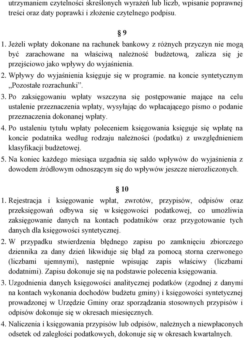 Wpływy do wyjaśnienia księguje się w programie. na koncie syntetycznym Pozostałe rozrachunki. 3.