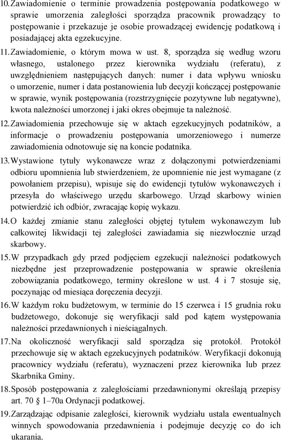 8, sporządza się według wzoru własnego, ustalonego przez kierownika wydziału (referatu), z uwzględnieniem następujących danych: numer i data wpływu wniosku o umorzenie, numer i data postanowienia lub