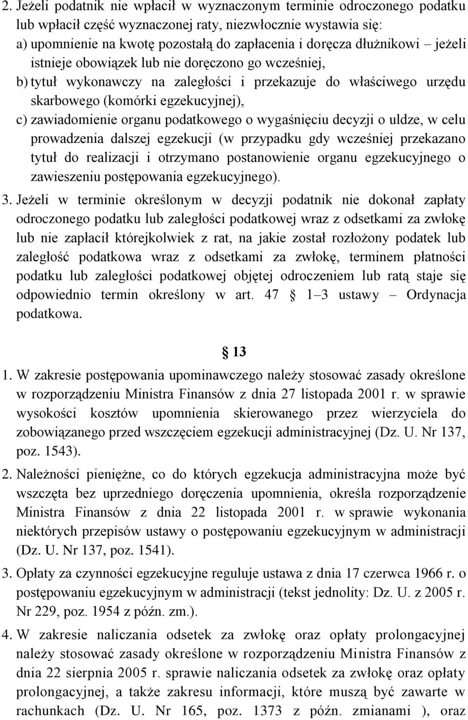 podatkowego o wygaśnięciu decyzji o uldze, w celu prowadzenia dalszej egzekucji (w przypadku gdy wcześniej przekazano tytuł do realizacji i otrzymano postanowienie organu egzekucyjnego o zawieszeniu