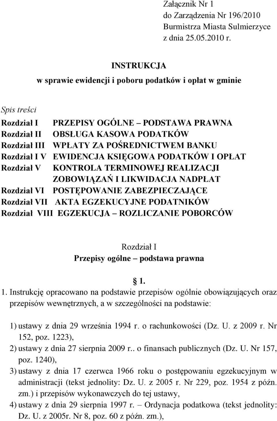 Rozdział I V EWIDENCJA KSIĘGOWA PODATKÓW I OPŁAT Rozdział V KONTROLA TERMINOWEJ REALIZACJI ZOBOWIĄZAŃ I LIKWIDACJA NADPŁAT Rozdział VI POSTĘPOWANIE ZABEZPIECZAJĄCE Rozdział VII AKTA EGZEKUCYJNE