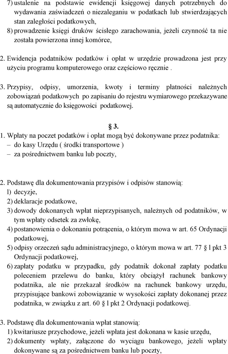 Ewidencja podatników podatków i opłat w urzędzie prowadzona jest przy użyciu programu komputerowego oraz częściowo ręcznie. 3.