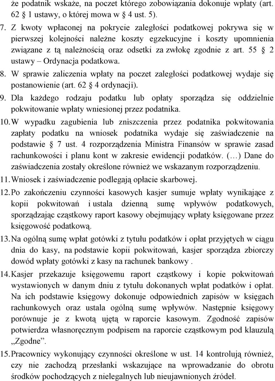 55 2 ustawy Ordynacja podatkowa. 8. W sprawie zaliczenia wpłaty na poczet zaległości podatkowej wydaje się postanowienie (art. 62 4 ordynacji). 9.