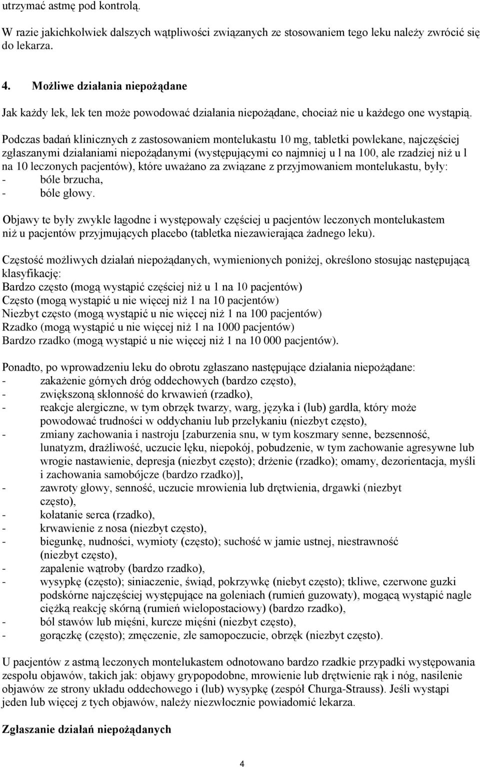 Podczas badań klinicznych z zastosowaniem montelukastu 10 mg, tabletki powlekane, najczęściej zgłaszanymi działaniami niepożądanymi (występującymi co najmniej u l na 100, ale rzadziej niż u l na 10