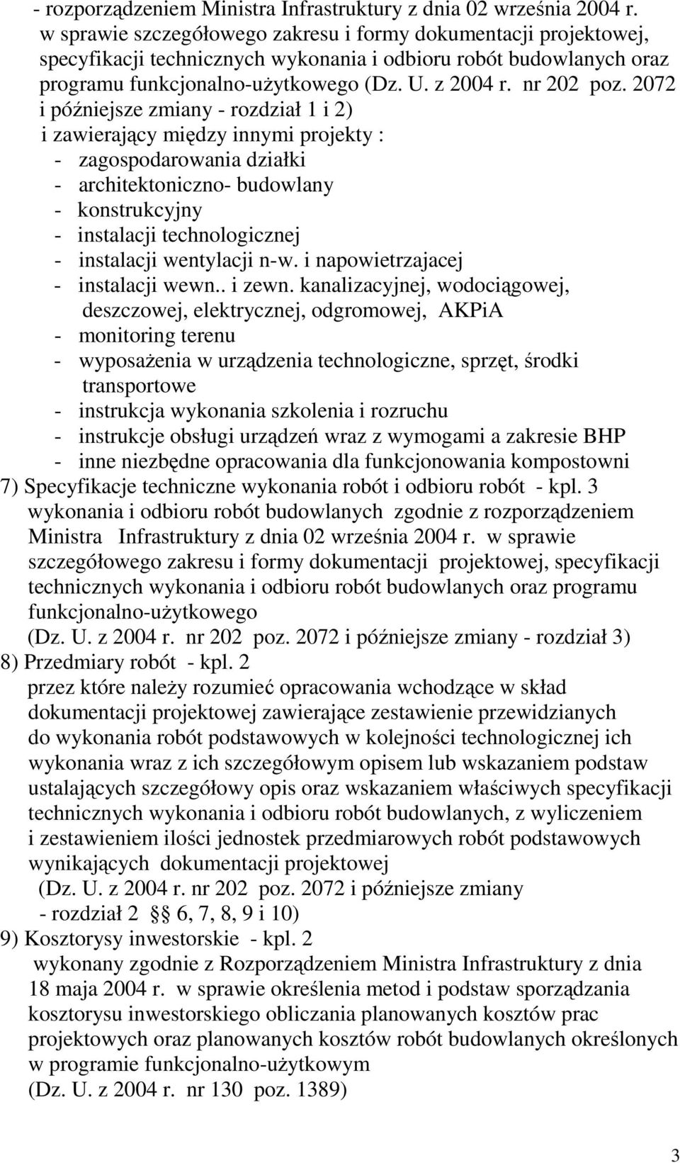 2072 i późniejsze zmiany - rozdział 1 i 2) i zawierający między innymi projekty : - zagospodarowania działki - architektoniczno- budowlany - konstrukcyjny - instalacji technologicznej - instalacji