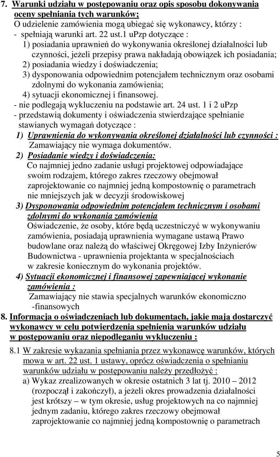 dysponowania odpowiednim potencjałem technicznym oraz osobami zdolnymi do wykonania zamówienia; 4) sytuacji ekonomicznej i finansowej. - nie podlegają wykluczeniu na podstawie art. 24 ust.
