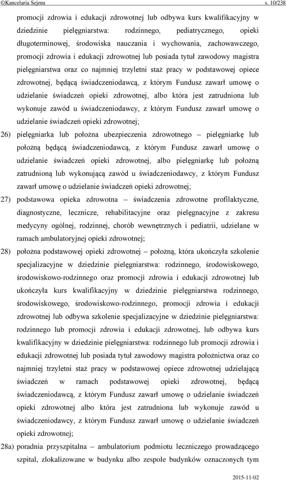 zachowawczego, promocji zdrowia i edukacji zdrowotnej lub posiada tytuł zawodowy magistra pielęgniarstwa oraz co najmniej trzyletni staż pracy w podstawowej opiece zdrowotnej, będącą