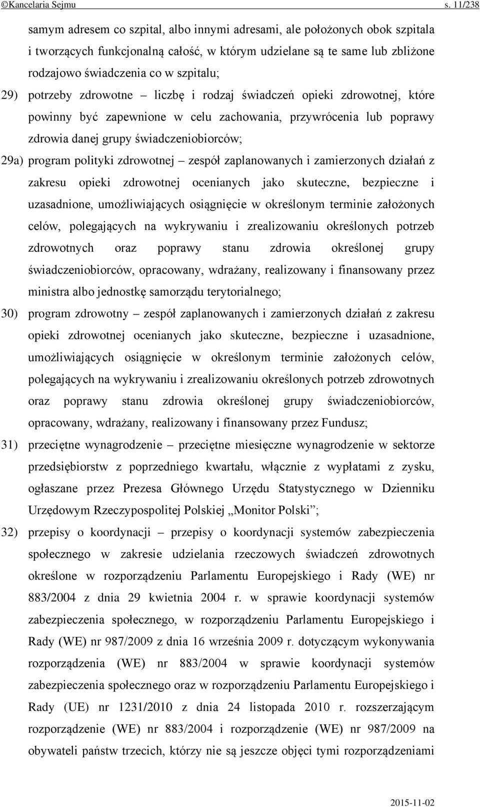 29) potrzeby zdrowotne liczbę i rodzaj świadczeń opieki zdrowotnej, które powinny być zapewnione w celu zachowania, przywrócenia lub poprawy zdrowia danej grupy świadczeniobiorców; 29a) program