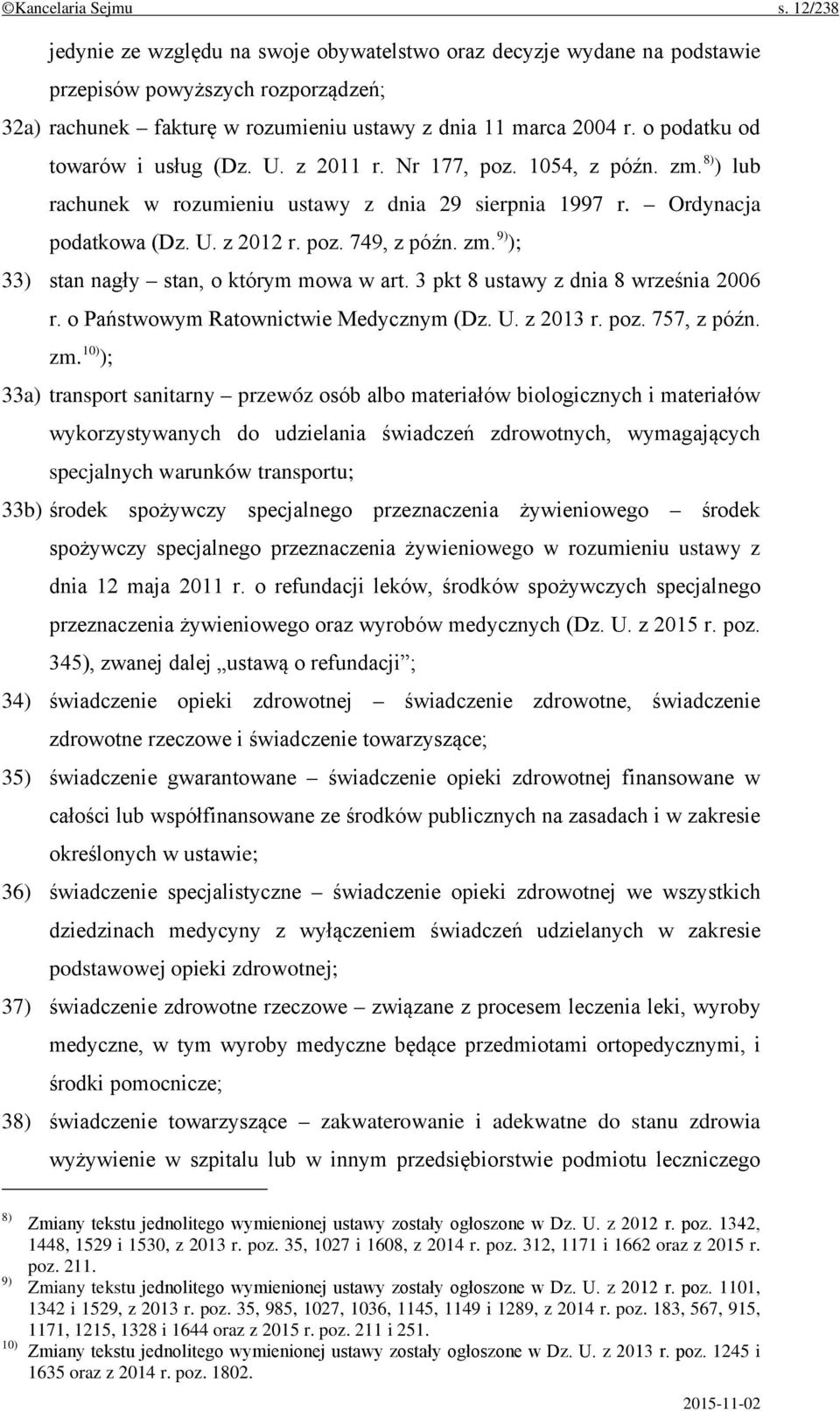 o podatku od towarów i usług (Dz. U. z 2011 r. Nr 177, poz. 1054, z późn. zm. 8) ) lub rachunek w rozumieniu ustawy z dnia 29 sierpnia 1997 r. Ordynacja podatkowa (Dz. U. z 2012 r. poz. 749, z późn.