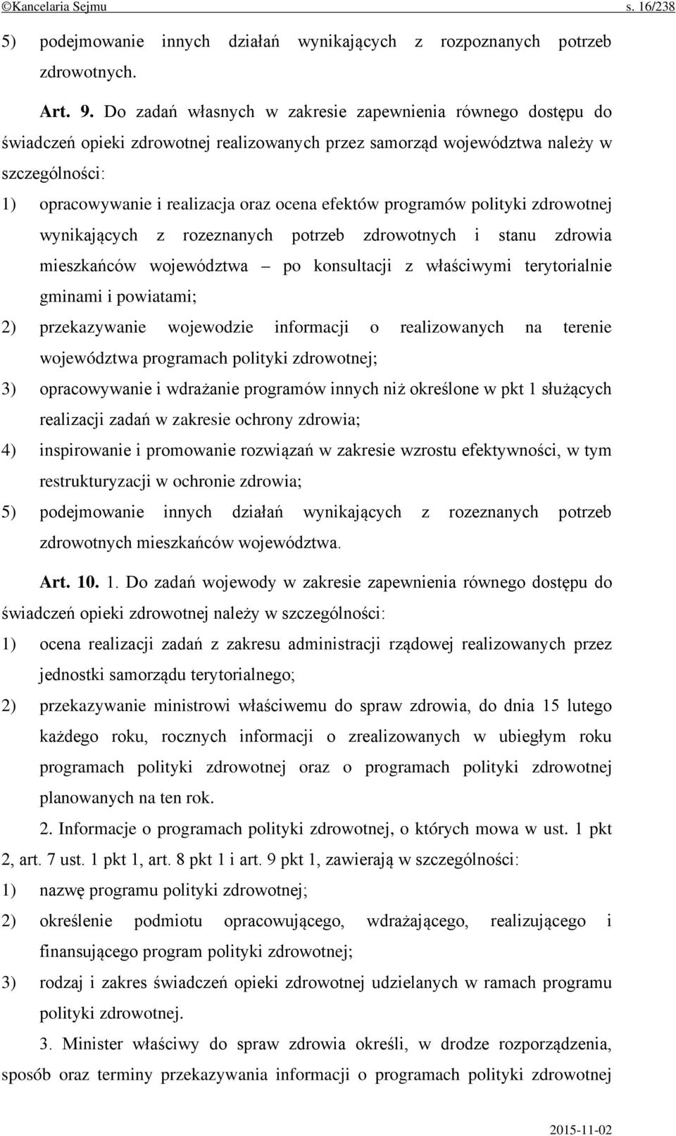 efektów programów polityki zdrowotnej wynikających z rozeznanych potrzeb zdrowotnych i stanu zdrowia mieszkańców województwa po konsultacji z właściwymi terytorialnie gminami i powiatami; 2)