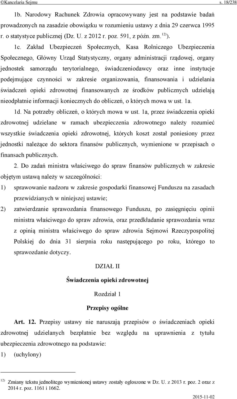 Zakład Ubezpieczeń Społecznych, Kasa Rolniczego Ubezpieczenia Społecznego, Główny Urząd Statystyczny, organy administracji rządowej, organy jednostek samorządu terytorialnego, świadczeniodawcy oraz