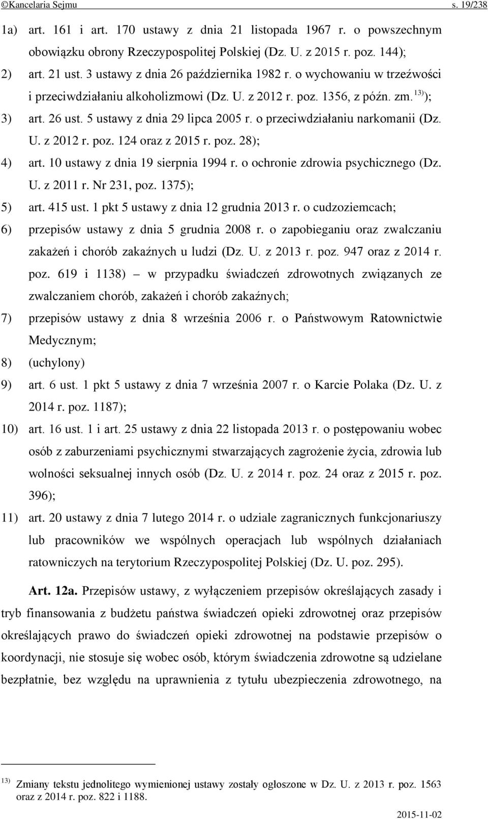 o przeciwdziałaniu narkomanii (Dz. U. z 2012 r. poz. 124 oraz z 2015 r. poz. 28); 4) art. 10 ustawy z dnia 19 sierpnia 1994 r. o ochronie zdrowia psychicznego (Dz. U. z 2011 r. Nr 231, poz.