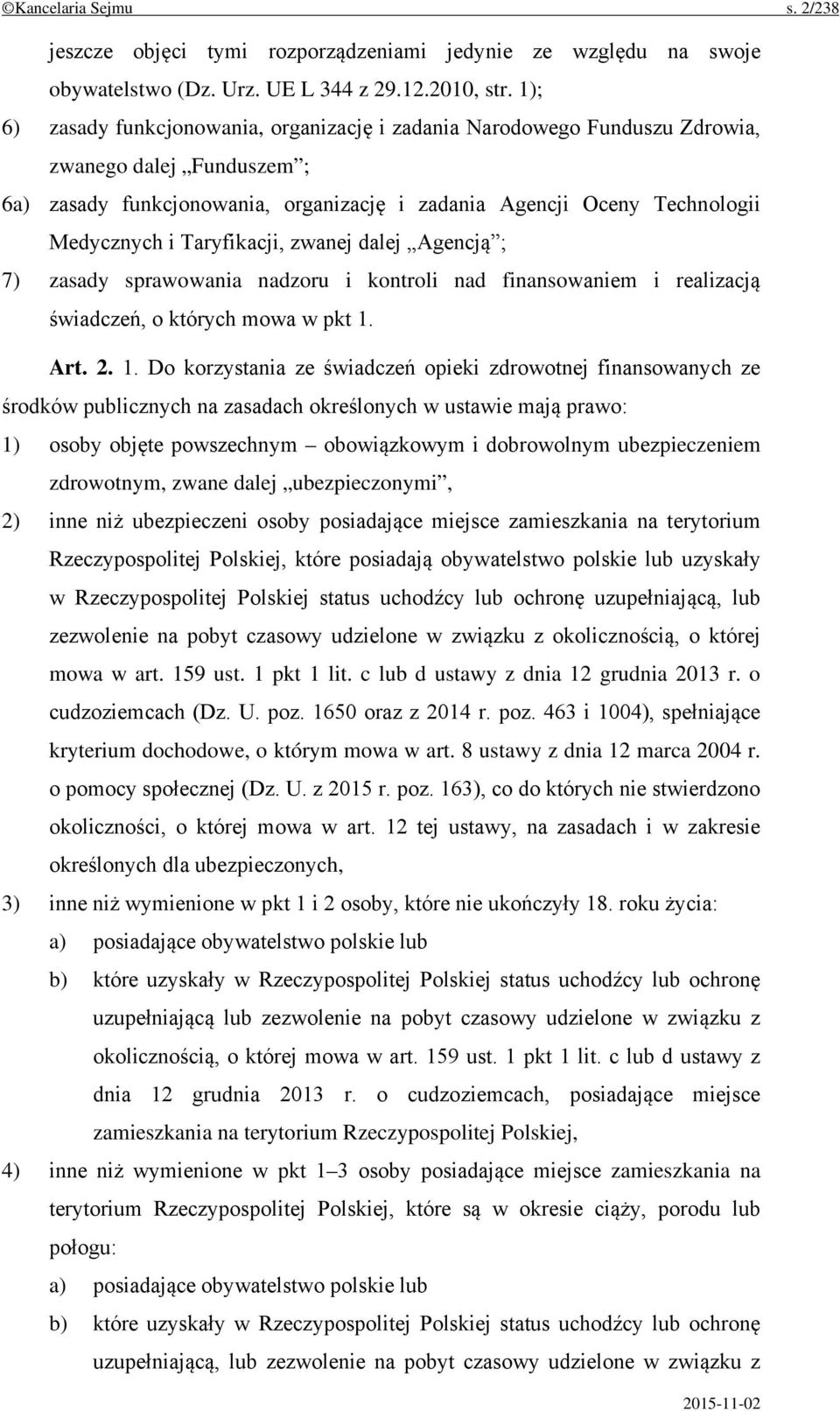 Taryfikacji, zwanej dalej Agencją ; 7) zasady sprawowania nadzoru i kontroli nad finansowaniem i realizacją świadczeń, o których mowa w pkt 1.