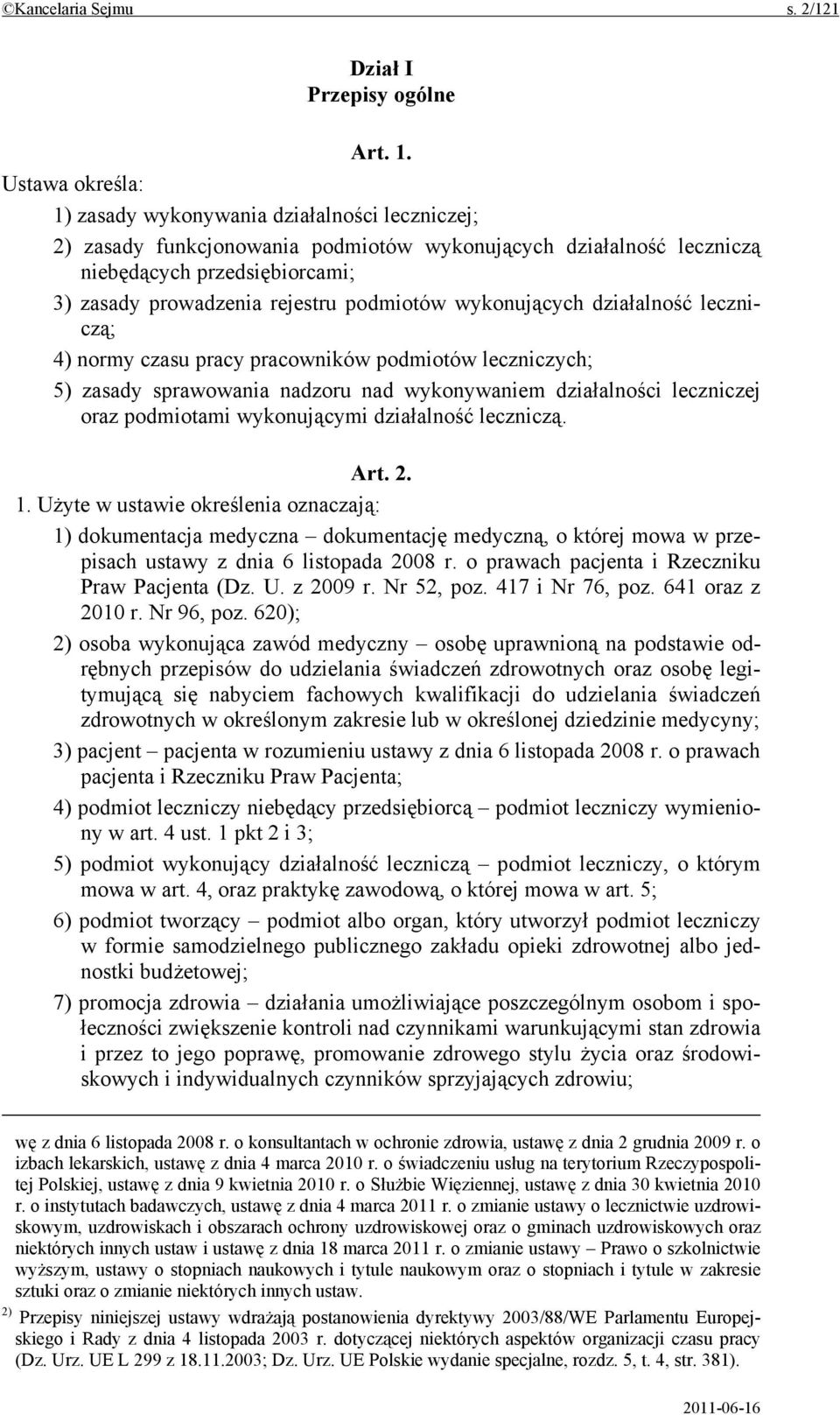 podmiotów wykonujących działalność leczniczą; 4) normy czasu pracy pracowników podmiotów leczniczych; 5) zasady sprawowania nadzoru nad wykonywaniem działalności leczniczej oraz podmiotami