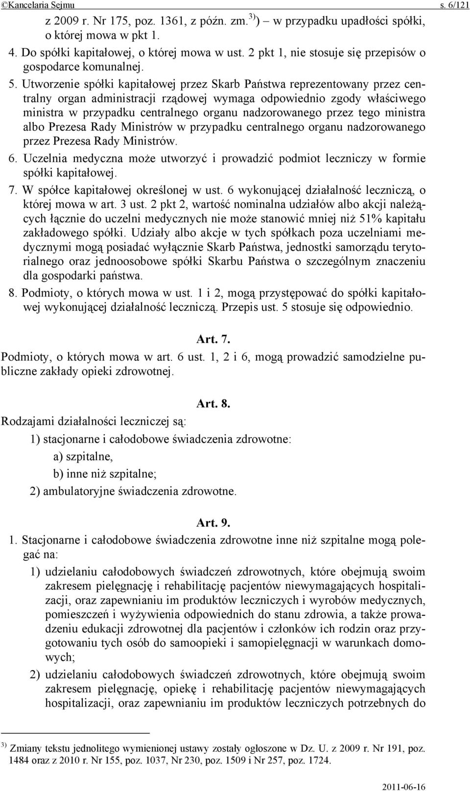 Utworzenie spółki kapitałowej przez Skarb Państwa reprezentowany przez centralny organ administracji rządowej wymaga odpowiednio zgody właściwego ministra w przypadku centralnego organu nadzorowanego