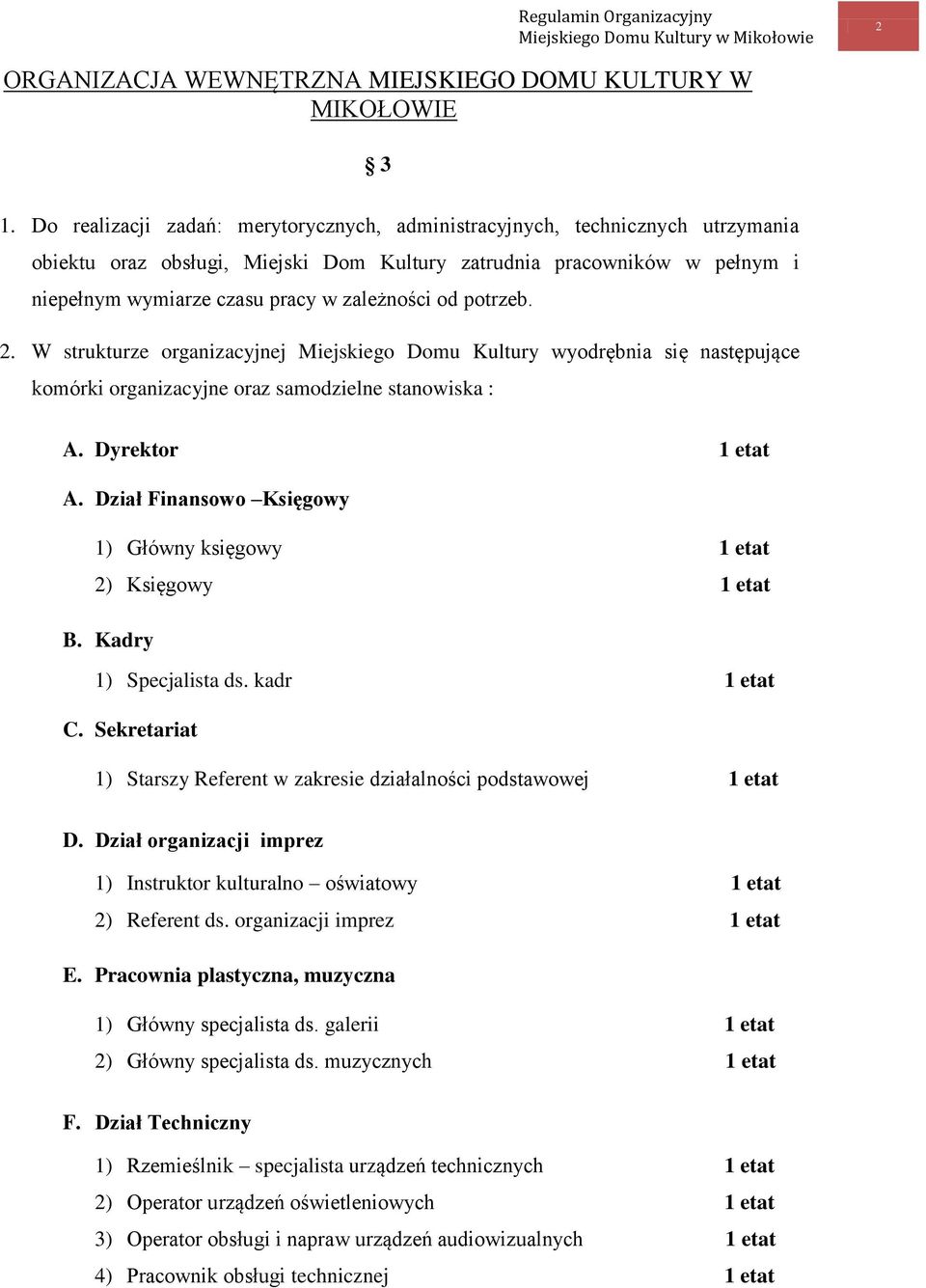 od potrzeb. 2. W strukturze organizacyjnej Miejskiego Domu Kultury wyodrębnia się następujące komórki organizacyjne oraz samodzielne stanowiska : A. Dyrektor 1 etat A.