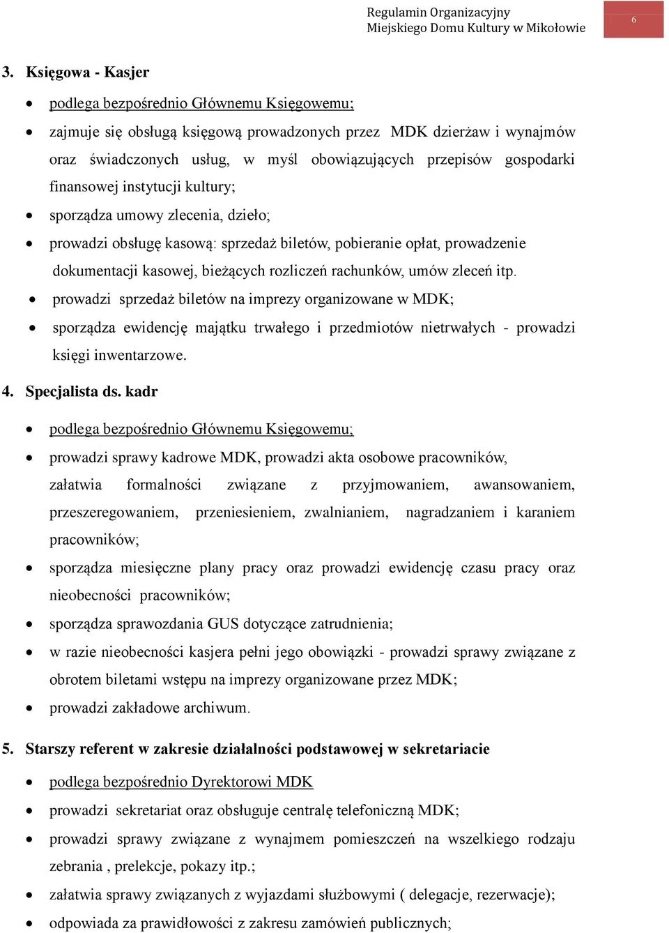 rachunków, umów zleceń itp. prowadzi sprzedaż biletów na imprezy organizowane w MDK; sporządza ewidencję majątku trwałego i przedmiotów nietrwałych - prowadzi księgi inwentarzowe. 4. Specjalista ds.