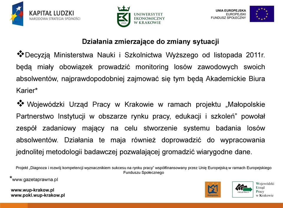 Wojewódzki Urząd Pracy w Krakowie w ramach projektu Małopolskie Partnerstwo Instytucji w obszarze rynku pracy, edukacji i szkoleń powołał zespół zadaniowy