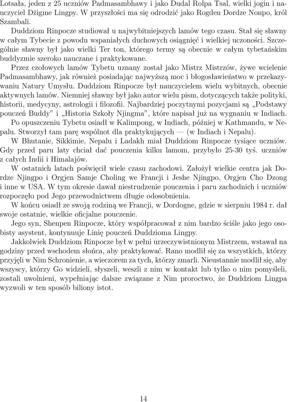 Szczególnie sławny był jako wielki Ter ton, którego termy są obecnie w całym tybetańskim buddyzmie szeroko nauczane i praktykowane.