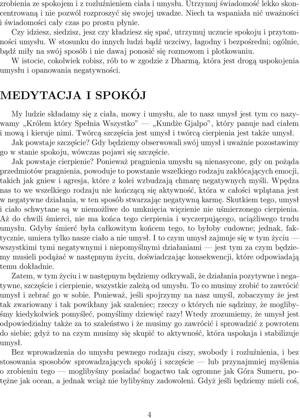 W stosunku do innych ludzi bądź uczciwy, łagodny i bezpośredni; ogólnie, bądź miły na swój sposób i nie dawaj ponosić się rozmowom i plotkowaniu.