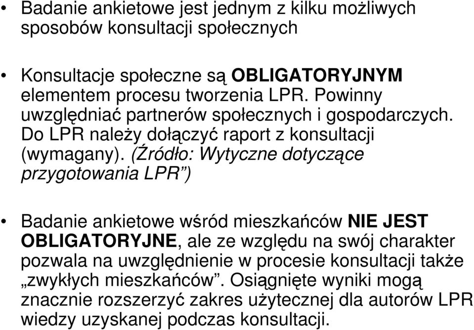 (Źródło: Wytyczne dotyczące przygotowania LPR ) Badanie ankietowe wśród mieszkańców NIE JEST OBLIGATORYJNE, ale ze względu na swój charakter pozwala