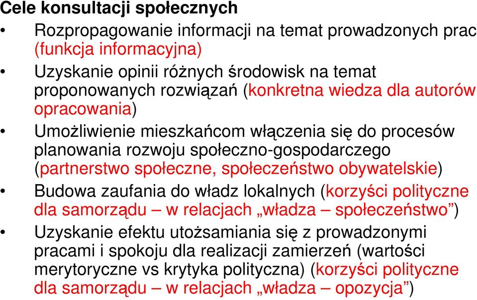 społeczne, społeczeństwo obywatelskie) Budowa zaufania do władz lokalnych (korzyści polityczne dla samorządu w relacjach władza społeczeństwo ) Uzyskanie efektu