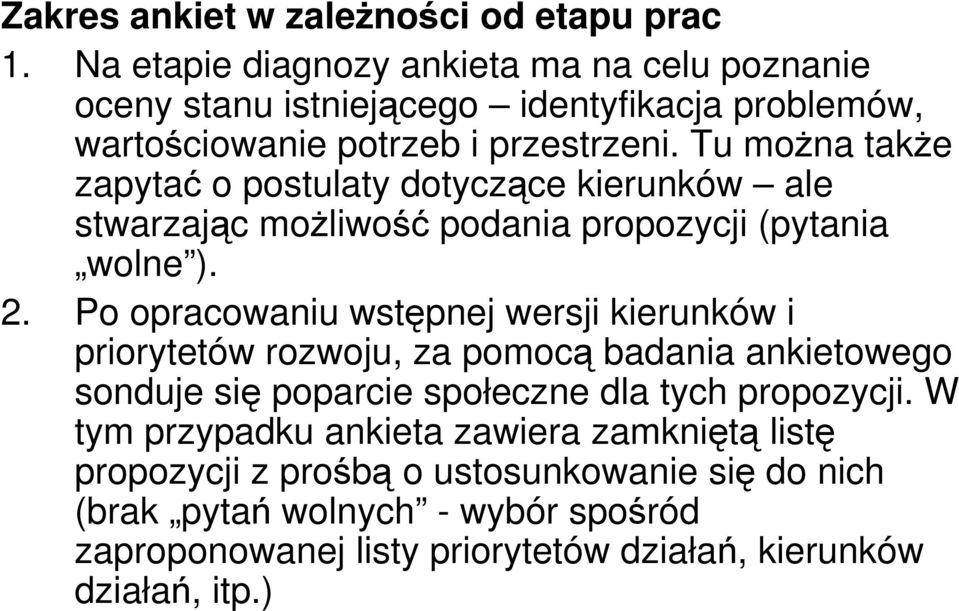 Tu moŝna takŝe zapytać o postulaty dotyczące kierunków ale stwarzając moŝliwość podania propozycji (pytania wolne ). 2.
