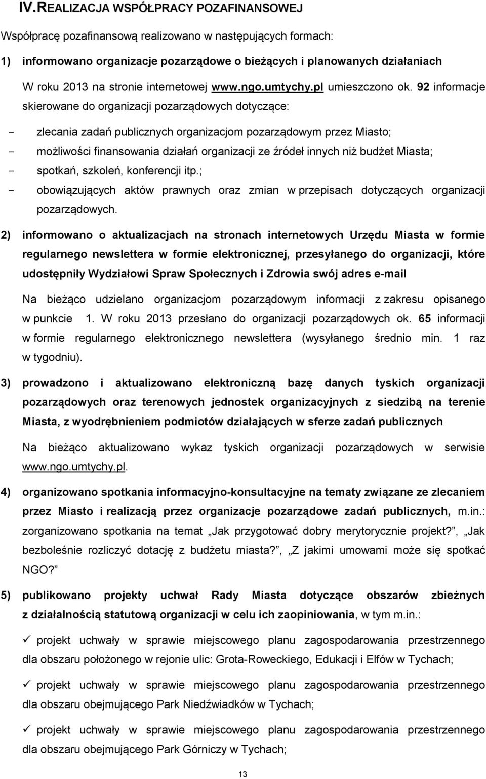 92 informacje skierowane do organizacji pozarządowych dotyczące: zlecania zadań publicznych organizacjom pozarządowym przez Miasto; możliwości finansowania działań organizacji ze źródeł innych niż