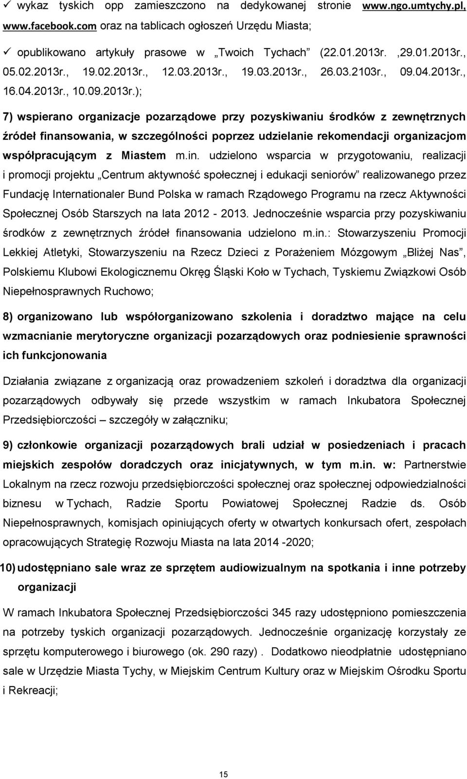 in. udzielono wsparcia w przygotowaniu, realizacji i promocji projektu Centrum aktywność społecznej i edukacji seniorów realizowanego przez Fundację Internationaler Bund Polska w ramach Rządowego